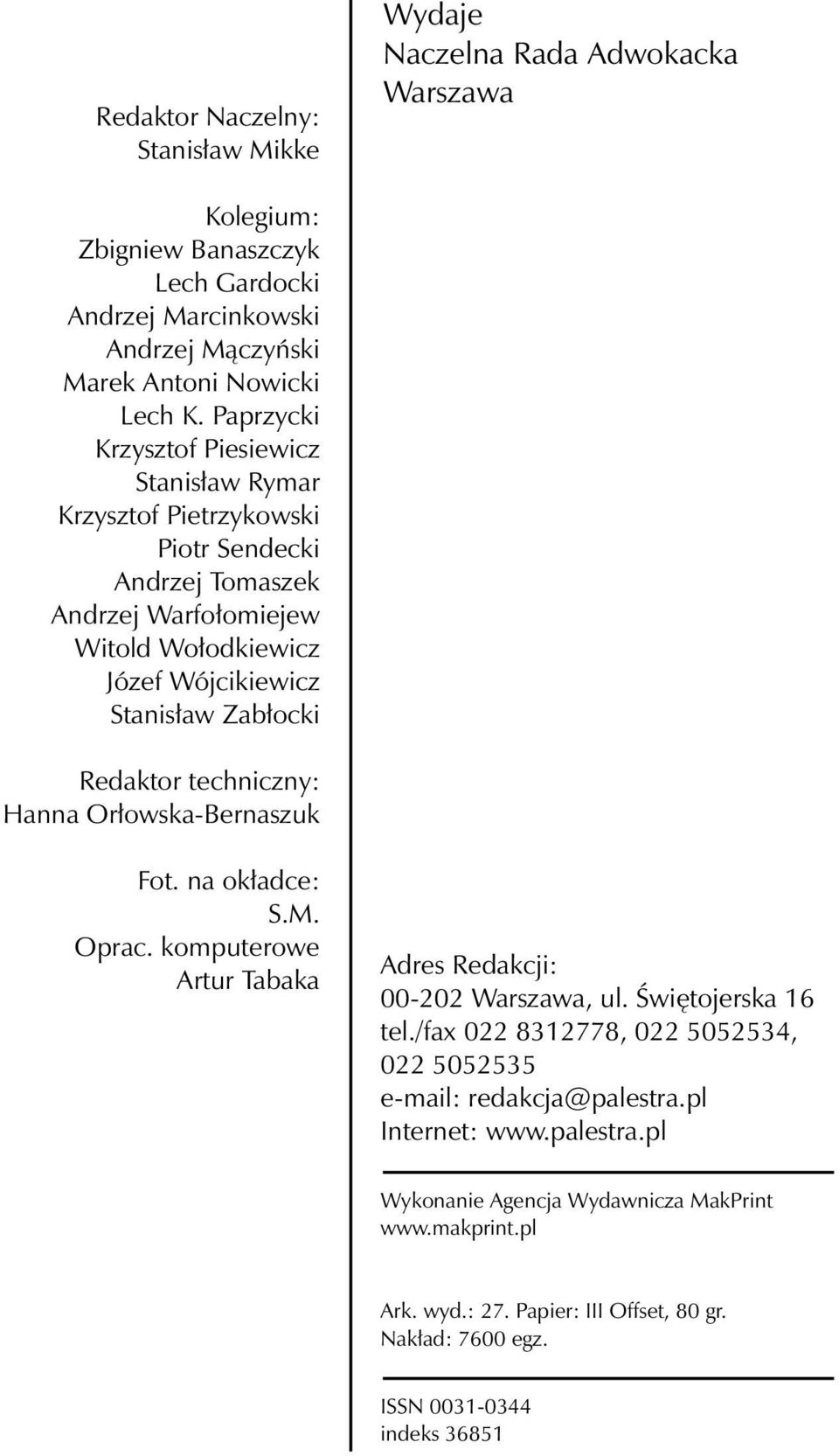 techniczny: Hanna Orłowska-Bernaszuk Fot. na okładce: S.M. Oprac. komputerowe Artur Tabaka Adres Re dak cji: 00-202 Warszawa, ul. Świętojerska 16 tel.