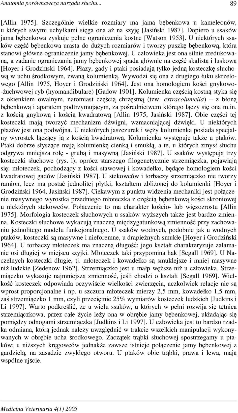 U niektórych ssaków część bębenkowa urasta do duŝych rozmiarów i tworzy puszkę bębenkową, która stanowi główne ograniczenie jamy bębenkowej.