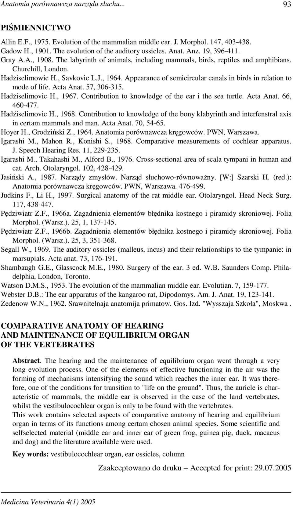 Appearance of semicircular canals in birds in relation to mode of life. Acta Anat. 57, 306-315. HadŜiselimovic H., 1967. Contribution to knowledge of the ear i the sea turtle. Acta Anat. 66, 460-477.