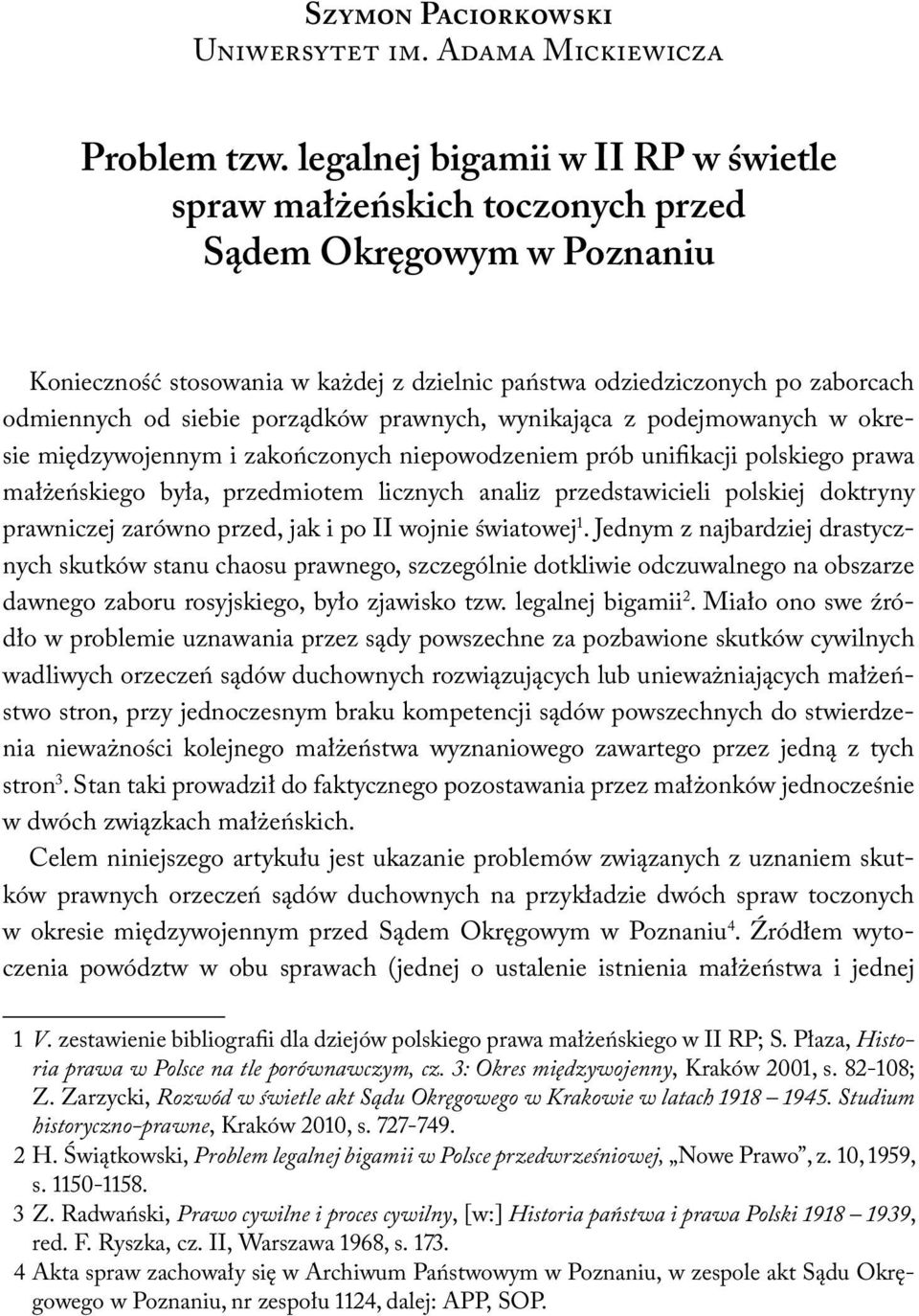 porządków prawnych, wynikająca z podejmowanych w okresie międzywojennym i zakończonych niepowodzeniem prób unifikacji polskiego prawa małżeńskiego była, przedmiotem licznych analiz przedstawicieli