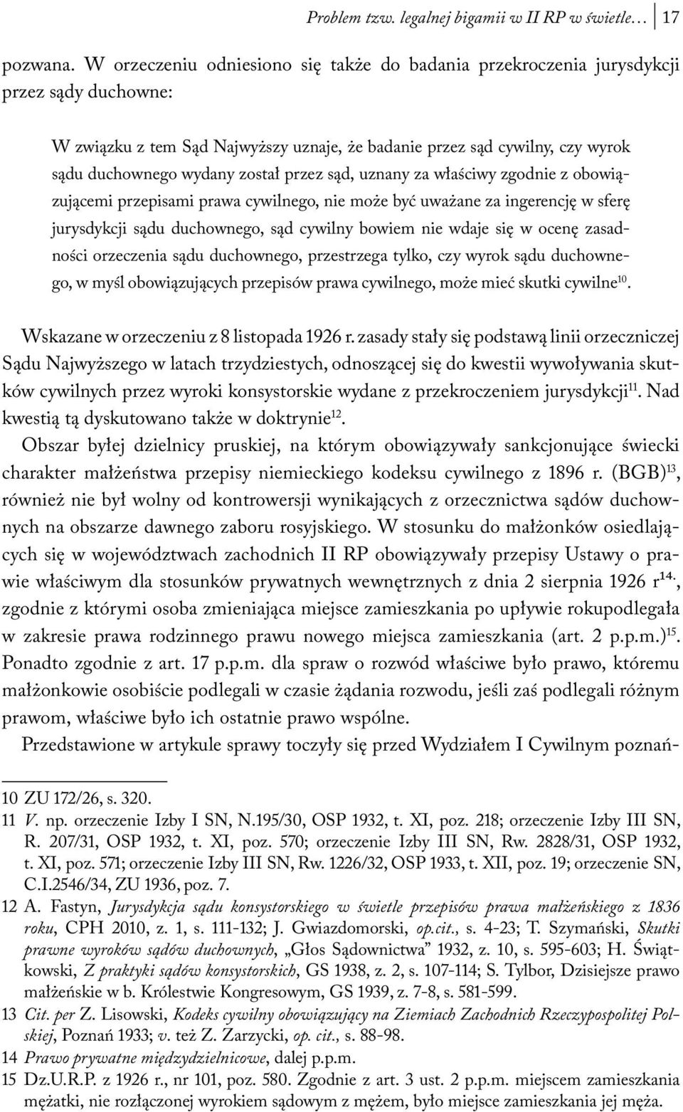 przez sąd, uznany za właściwy zgodnie z obowiązującemi przepisami prawa cywilnego, nie może być uważane za ingerencję w sferę jurysdykcji sądu duchownego, sąd cywilny bowiem nie wdaje się w ocenę