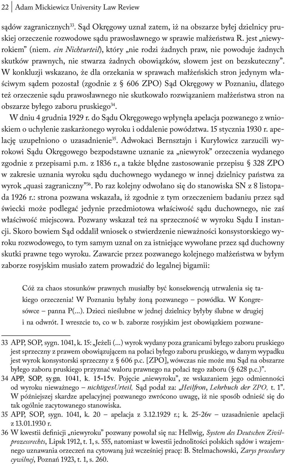 W konkluzji wskazano, że dla orzekania w sprawach małżeńskich stron jedynym właściwym sądem pozostał (zgodnie z 606 ZPO) Sąd Okręgowy w Poznaniu, dlatego też orzeczenie sądu prawosławnego nie