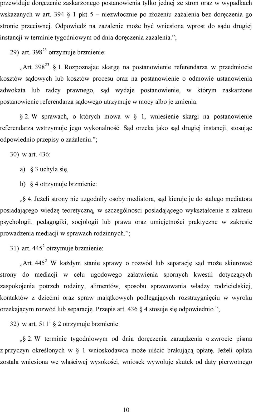 Rozpoznając skargę na postanowienie referendarza w przedmiocie kosztów sądowych lub kosztów procesu oraz na postanowienie o odmowie ustanowienia adwokata lub radcy prawnego, sąd wydaje postanowienie,