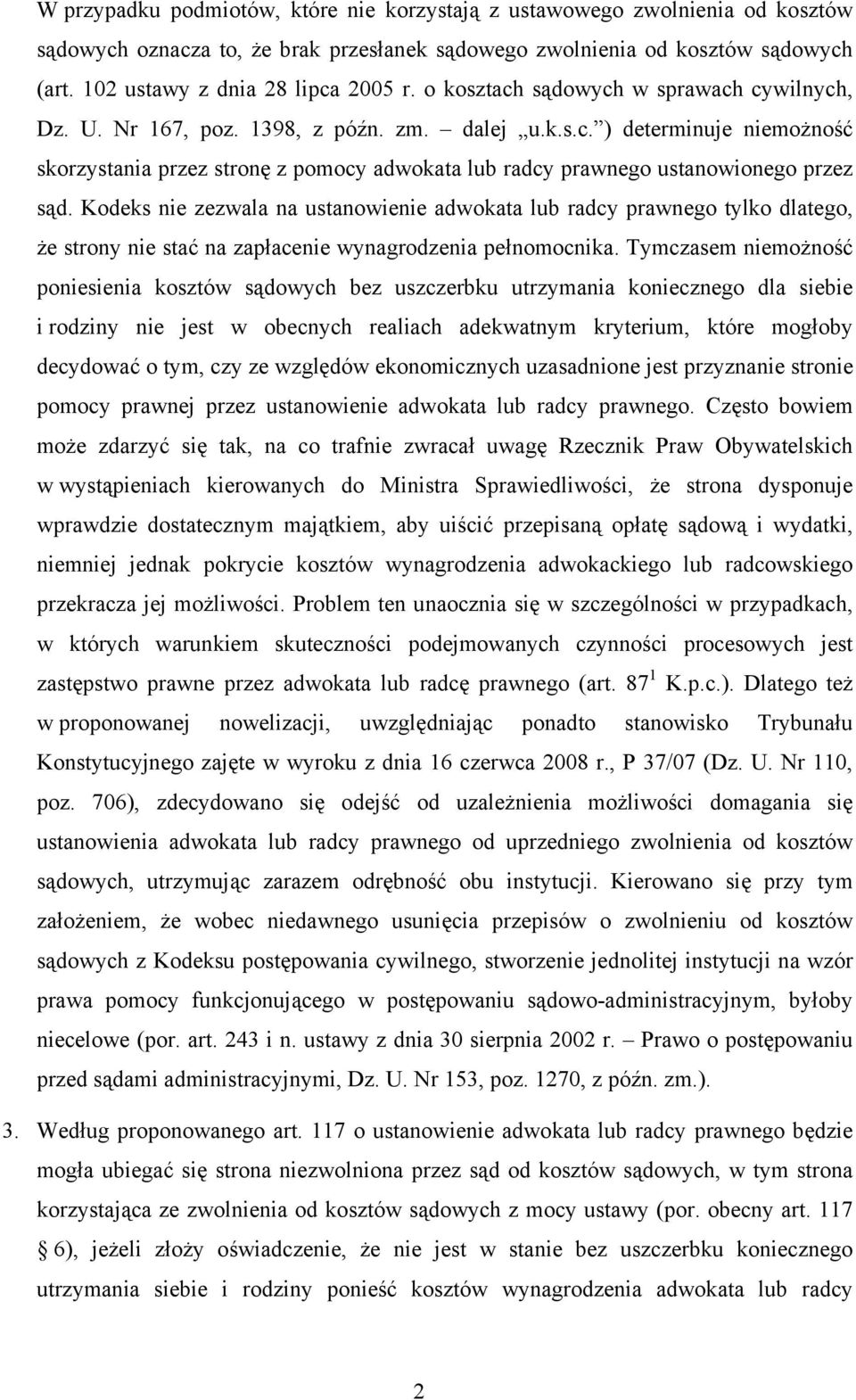 Kodeks nie zezwala na ustanowienie adwokata lub radcy prawnego tylko dlatego, że strony nie stać na zapłacenie wynagrodzenia pełnomocnika.