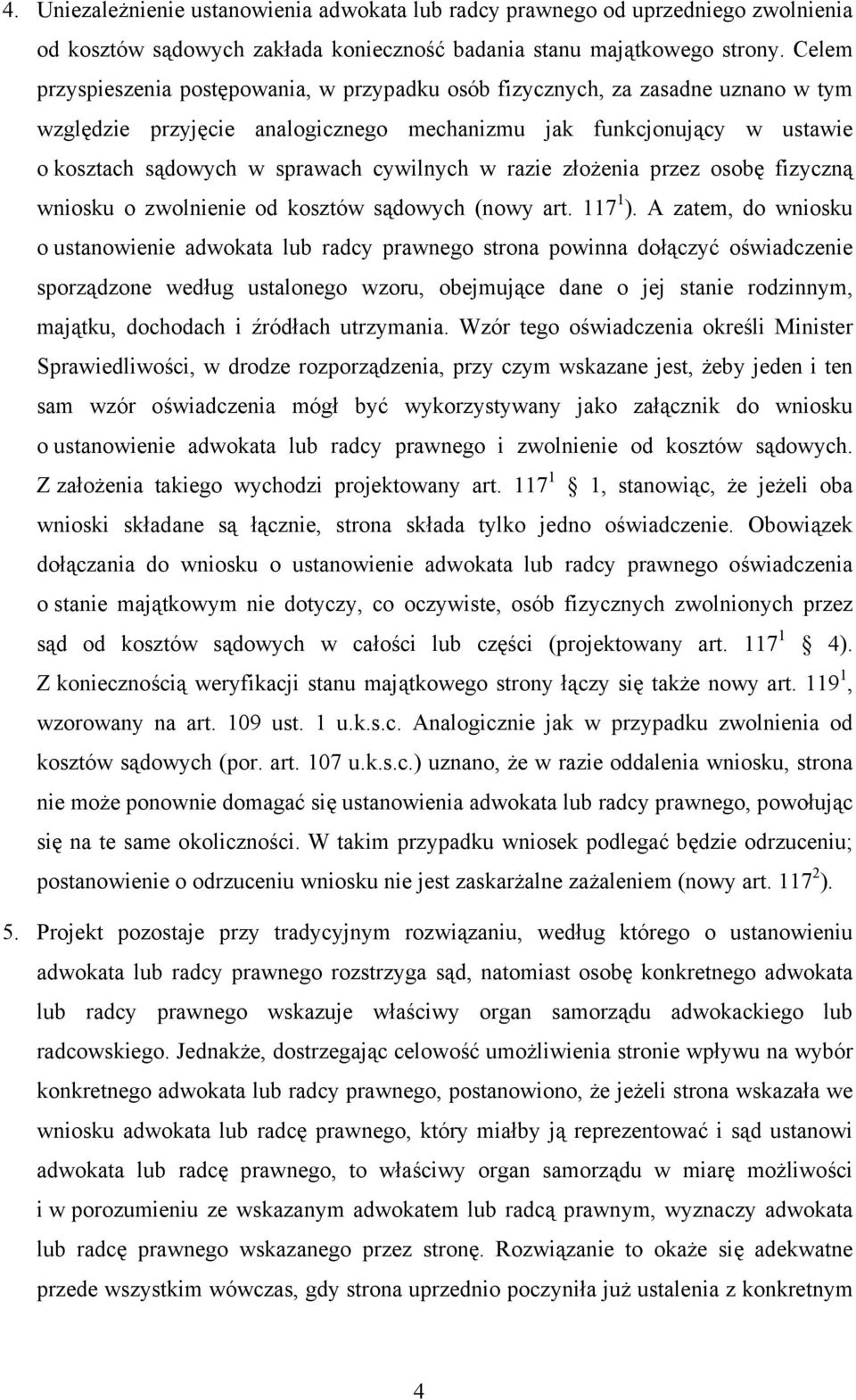 cywilnych w razie złożenia przez osobę fizyczną wniosku o zwolnienie od kosztów sądowych (nowy art. 117 1 ).