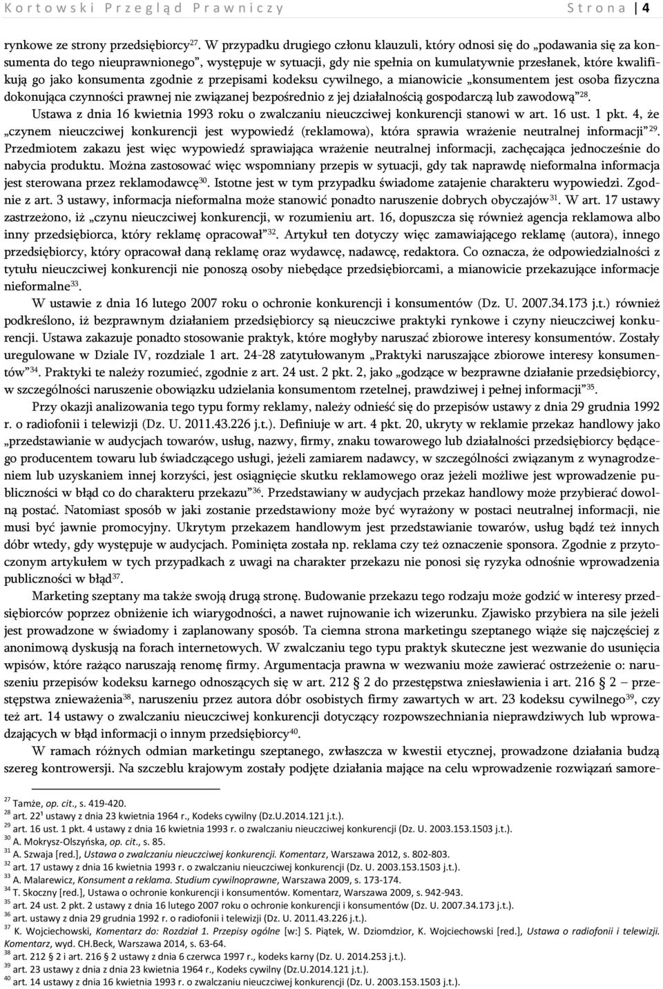 jako konsumenta zgodnie z przepisami kodeksu cywilnego, a mianowicie konsumentem jest osoba fizyczna dokonująca czynności prawnej nie związanej bezpośrednio z jej działalnością gospodarczą lub