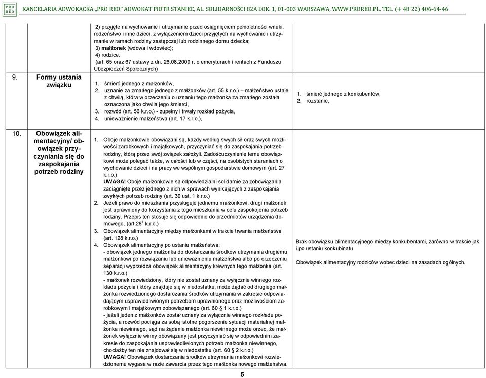 wyłączeniem dzieci przyjętych na wychowanie i utrzymanie w ramach rodziny zastępczej lub rodzinnego domu dziecka; 3) małżonek (wdowa i wdowiec); 4) rodzice. (art. 65 oraz 67 ustawy z dn. 26.08.2009 r.