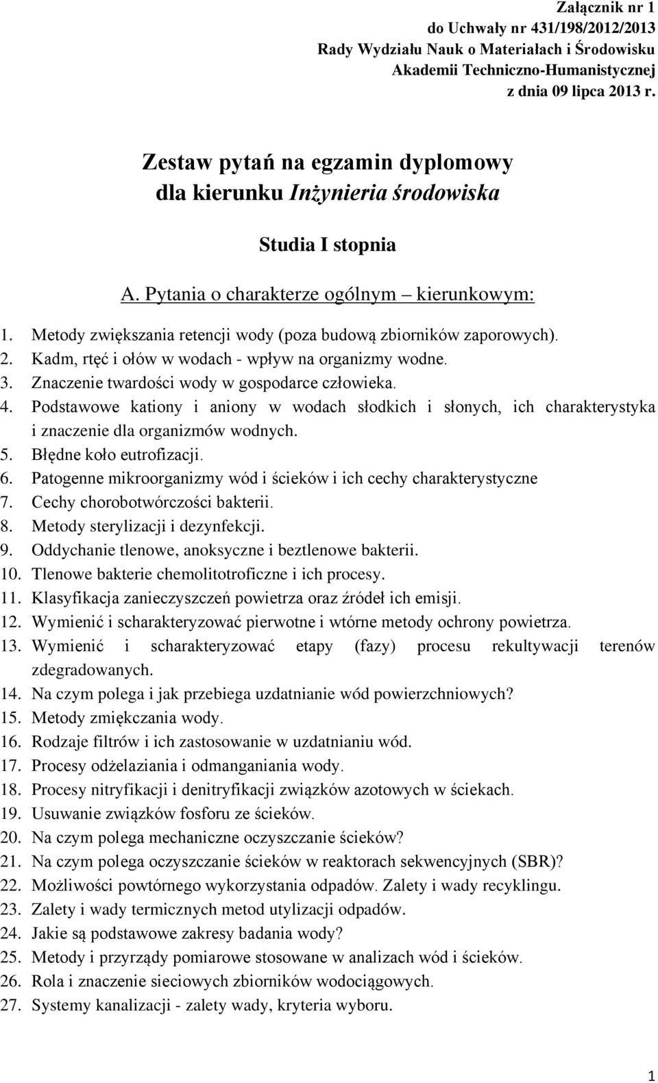 Metody zwiększania retencji wody (poza budową zbiorników zaporowych). 2. Kadm, rtęć i ołów w wodach - wpływ na organizmy wodne. 3. Znaczenie twardości wody w gospodarce człowieka. 4.