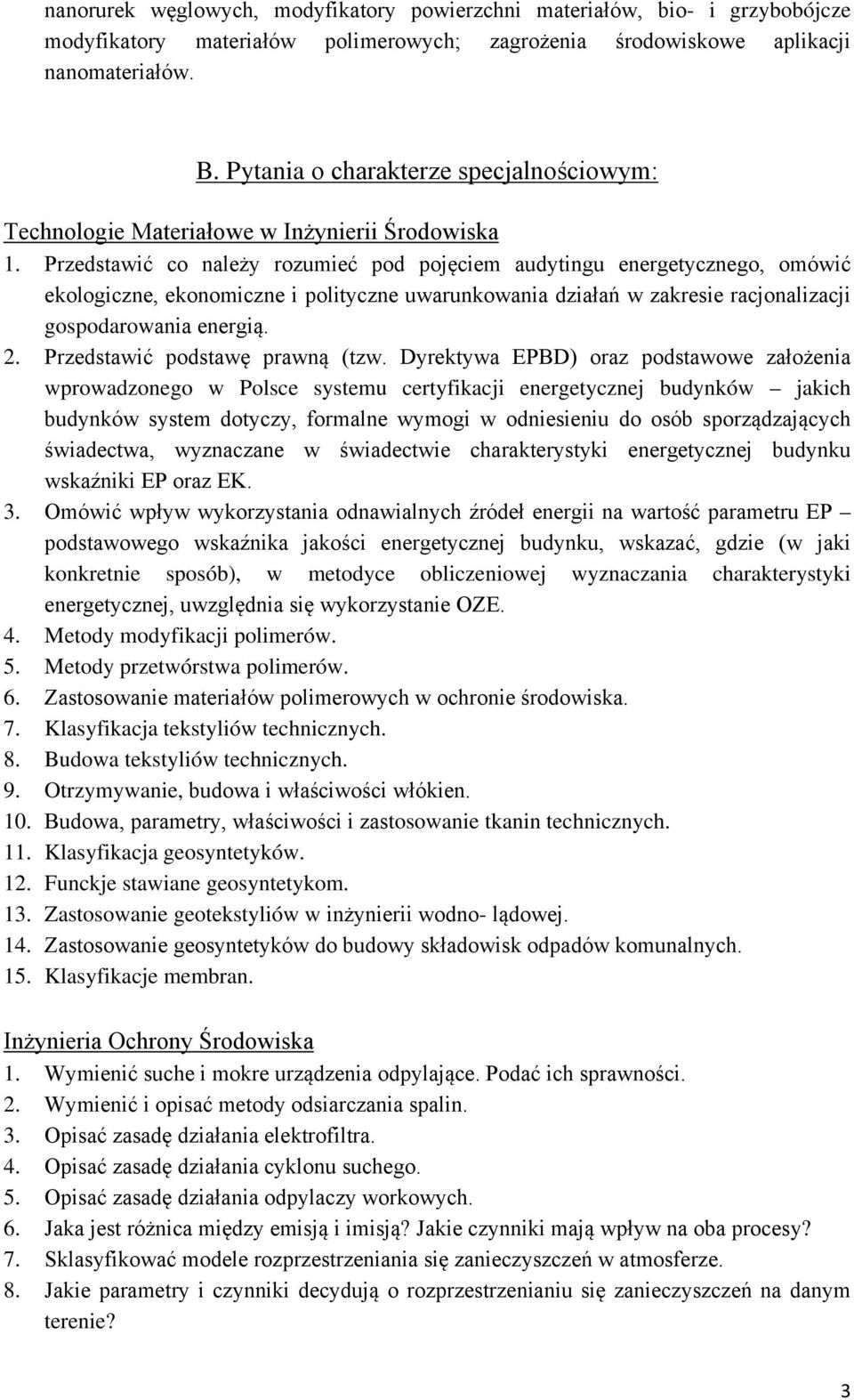 Przedstawić co należy rozumieć pod pojęciem audytingu energetycznego, omówić ekologiczne, ekonomiczne i polityczne uwarunkowania działań w zakresie racjonalizacji gospodarowania energią. 2.