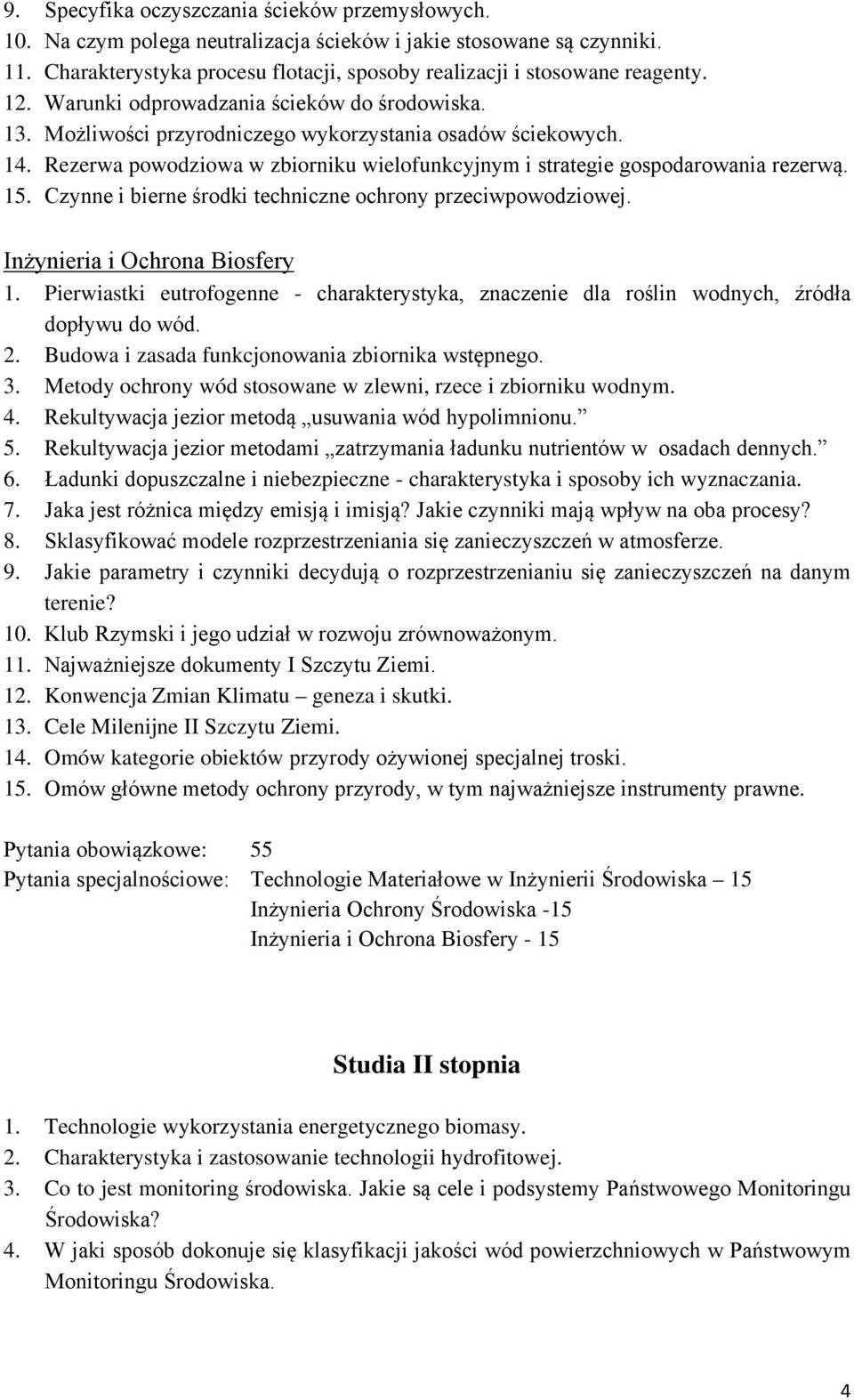 15. Czynne i bierne środki techniczne ochrony przeciwpowodziowej. Inżynieria i Ochrona Biosfery 1. Pierwiastki eutrofogenne - charakterystyka, znaczenie dla roślin wodnych, źródła dopływu do wód. 2.