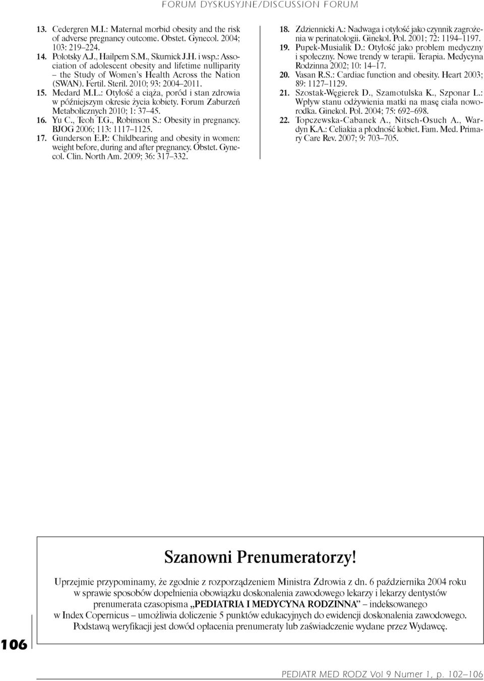 : Otyłość a ciąża, poród i stan zdrowia w późniejszym okresie życia kobiety. Forum Zaburzeń Metabolicznych 2010; 1: 37 45. 16. Yu C., Teoh T.G., Robinson S.: Obesity in pregnancy.