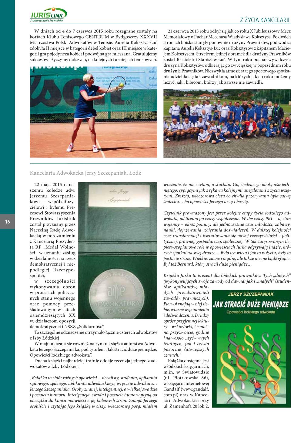 Gratulujemy sukcesów i życzymy dalszych, na kolejnych turniejach tenisowych. 21 czerwca 2015 roku odbył się jak co roku X Jubileuszowy Mecz Memoriałowy o Puchar Mecenasa Władysława Koksztysa.
