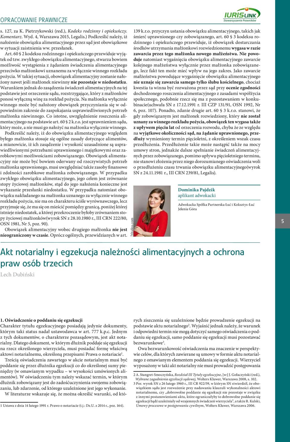 zwykłego obowiązku alimentacyjnego, stwarza bowiem możliwość wystąpienia z żądaniem świadczenia alimentacyjnego przeciwko małżonkowi uznanemu za wyłącznie winnego rozkładu pożycia.