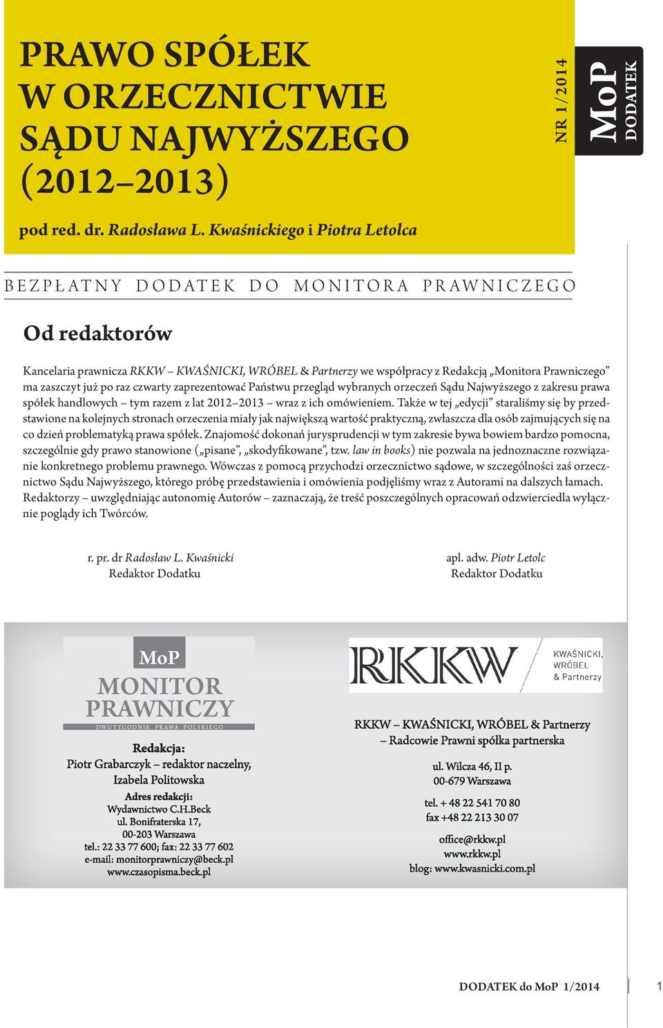 już po raz czwarty zaprezentować Państwu przegląd wybranych orzeczeń Sądu Najwyższego z zakresu prawa spółek handlowych tym razem z lat 2012 2013 wraz z ich omówieniem.