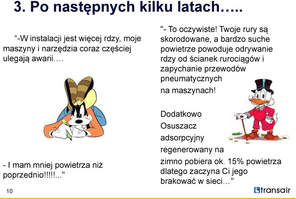 Twoje rury są skorodowane, a bardzo suche powietrze powoduje odrywanie rdzy od ścianek rurociągów i zapychanie