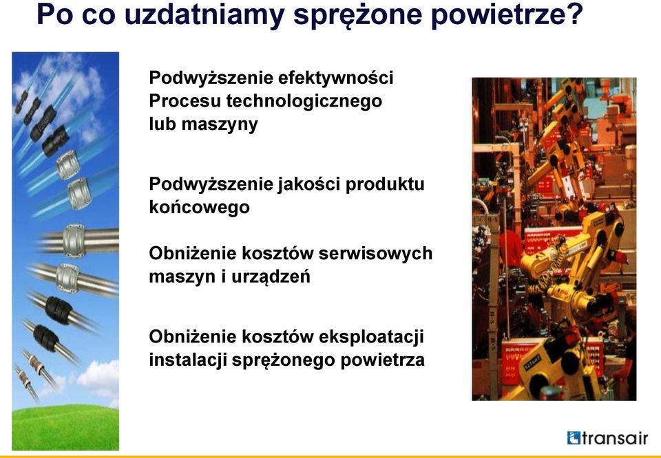 Podwyższenie jakości produktu końcowego Obniżenie kosztów