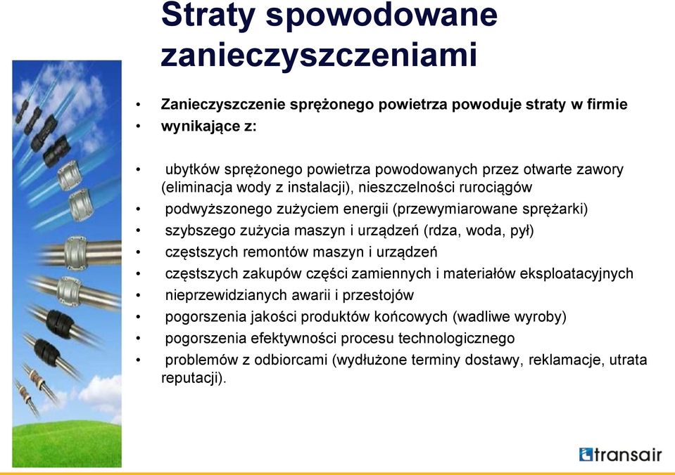 (rdza, woda, pył) częstszych remontów maszyn i urządzeń częstszych zakupów części zamiennych i materiałów eksploatacyjnych nieprzewidzianych awarii i przestojów