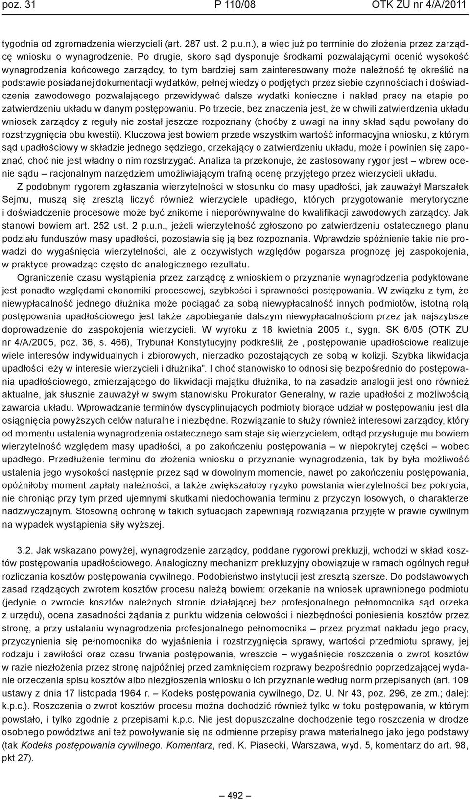 dokumentacji wydatków, pełnej wiedzy o podjętych przez siebie czynnościach i doświadczenia zawodowego pozwalającego przewidywać dalsze wydatki konieczne i nakład pracy na etapie po zatwierdzeniu