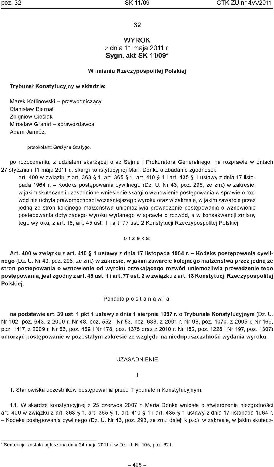 akt SK 11/09* W imieniu Rzeczypospolitej Polskiej protokolant: Grażyna Szałygo, po rozpoznaniu, z udziałem skarżącej oraz Sejmu i Prokuratora Generalnego, na rozprawie w dniach 27 stycznia i 11 maja