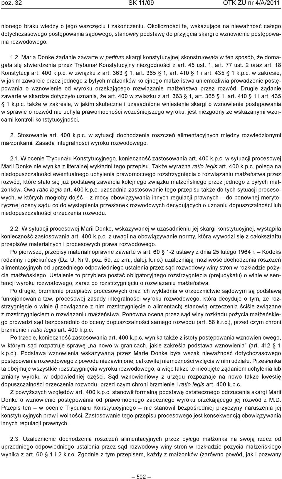 Maria Donke żądanie zawarte w petitum skargi konstytucyjnej skonstruowała w ten sposób, że domagała się stwierdzenia przez Trybunał Konstytucyjny niezgodności z art. 45 ust. 1, art. 77 ust.