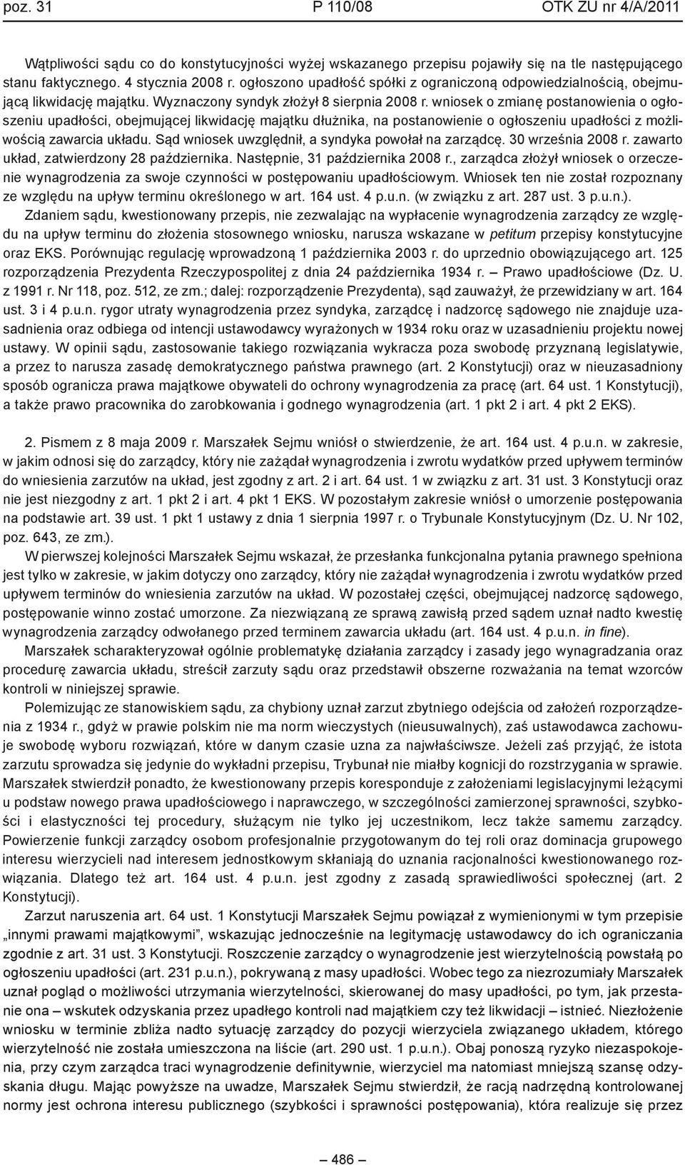 wniosek o zmianę postanowienia o ogłoszeniu upadłości, obejmującej likwidację majątku dłużnika, na postanowienie o ogłoszeniu upadłości z możliwością zawarcia układu.