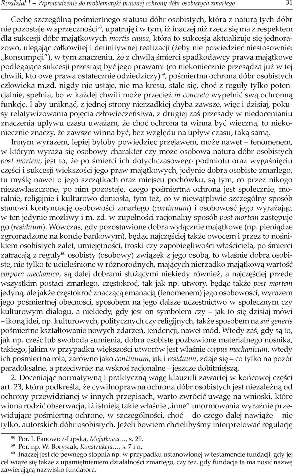 (żeby nie powiedzieć niestosownie: konsumpcji ), w tym znaczeniu, że z chwilą śmierci spadkodawcy prawa majątkowe podlegające sukcesji przestają być jego prawami (co niekoniecznie przesądza już w tej