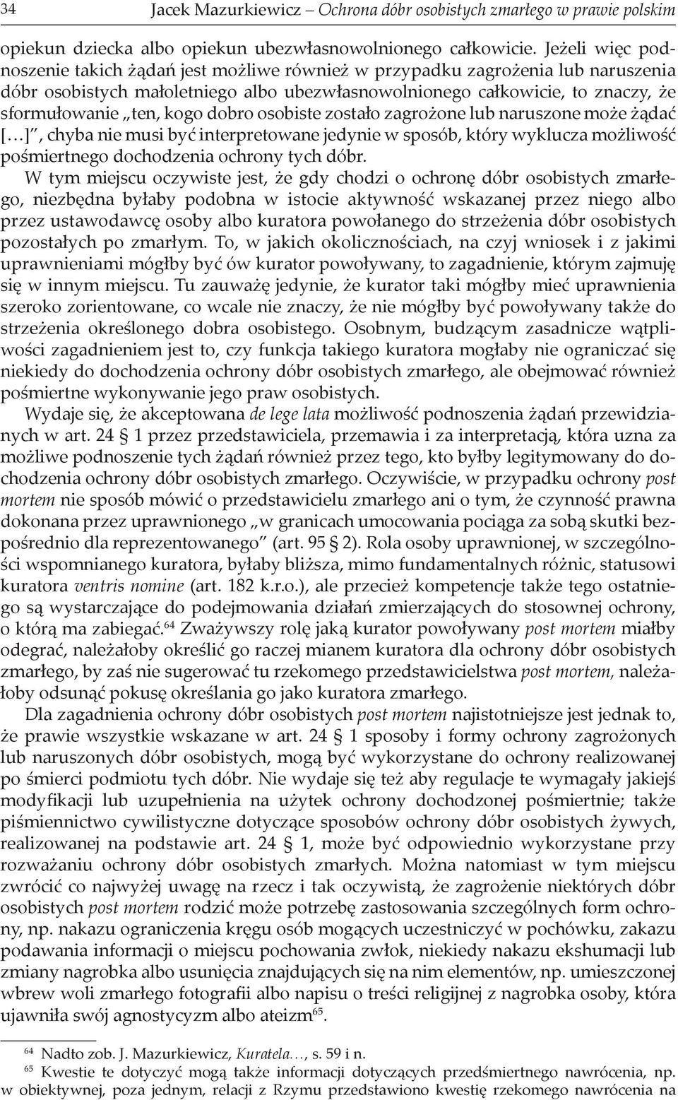 kogo dobro osobiste zostało zagrożone lub naruszone może żądać [ ], chyba nie musi być interpretowane jedynie w sposób, który wyklucza możliwość pośmiertnego dochodzenia ochrony tych dóbr.