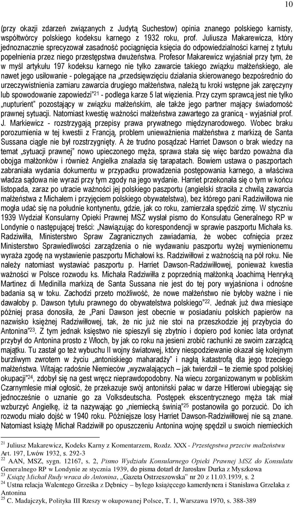 Profesor Makarewicz wyjaśniał przy tym, że w myśl artykułu 197 kodeksu karnego nie tylko zawarcie takiego związku małżeńskiego, ale nawet jego usiłowanie - polegające na przedsięwzięciu działania