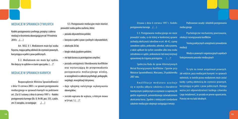 Nie dotyczy to sędziów w stanie spoczynku. ( ). MEDIACJE W SPRAWACH KARNYCH Rozporządzenie Ministra Sprawiedliwości z dnia 13 czerwca 2003 r.