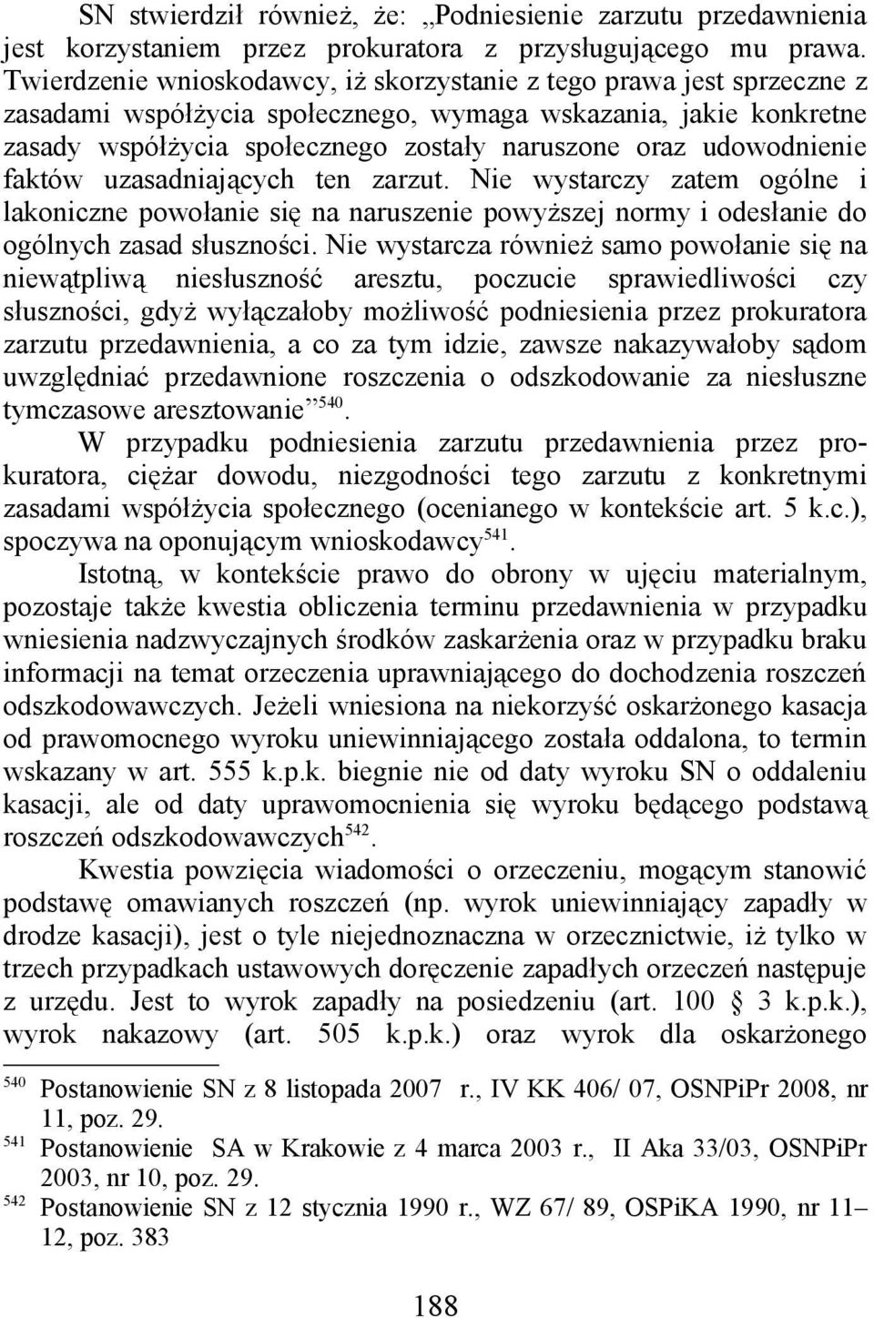 udowodnienie faktów uzasadniających ten zarzut. Nie wystarczy zatem ogólne i lakoniczne powołanie się na naruszenie powyższej normy i odesłanie do ogólnych zasad słuszności.