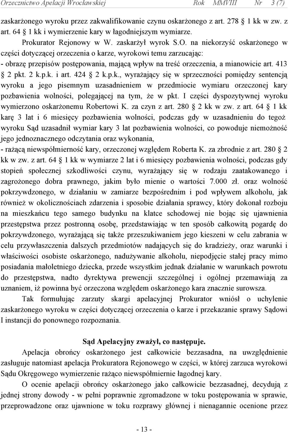 424 2 k.p.k., wyrażający się w sprzeczności pomiędzy sentencją wyroku a jego pisemnym uzasadnieniem w przedmiocie wymiaru orzeczonej kary pozbawienia wolności, polegającej na tym, że w pkt.