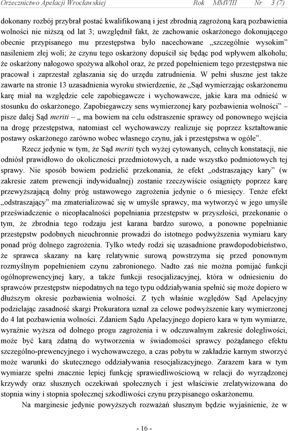 popełnieniem tego przestępstwa nie pracował i zaprzestał zgłaszania się do urzędu zatrudnienia.