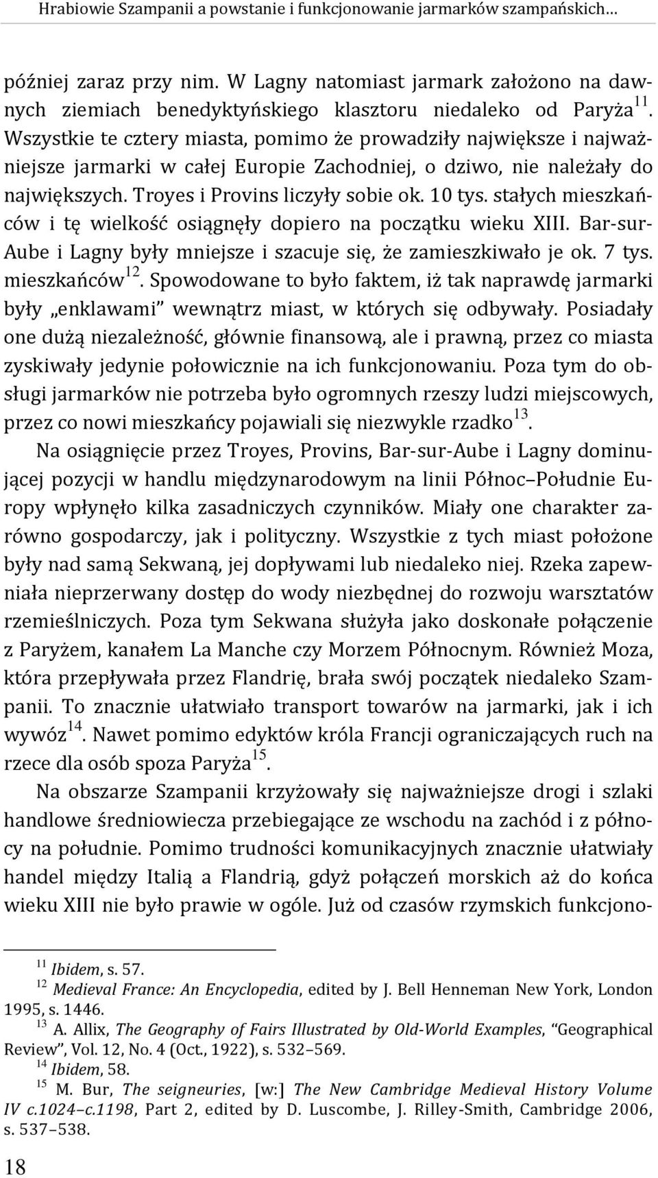 Wszystkie te cztery miasta, pomimo że prowadziły największe i najważniejsze jarmarki w całej Europie Zachodniej, o dziwo, nie należały do największych. Troyes i Provins liczyły sobie ok. 10 tys.