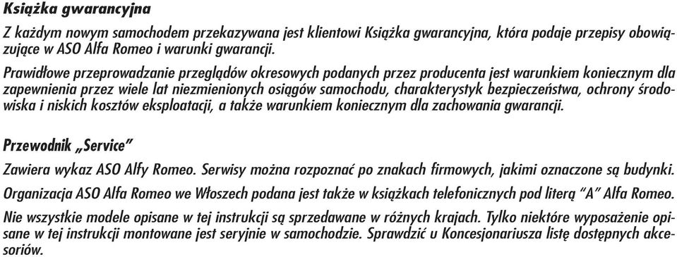 ochrony środowiska i niskich kosztów eksploatacji, a także warunkiem koniecznym dla zachowania gwarancji. Przewodnik Service Zawiera wykaz ASO Alfy Romeo.