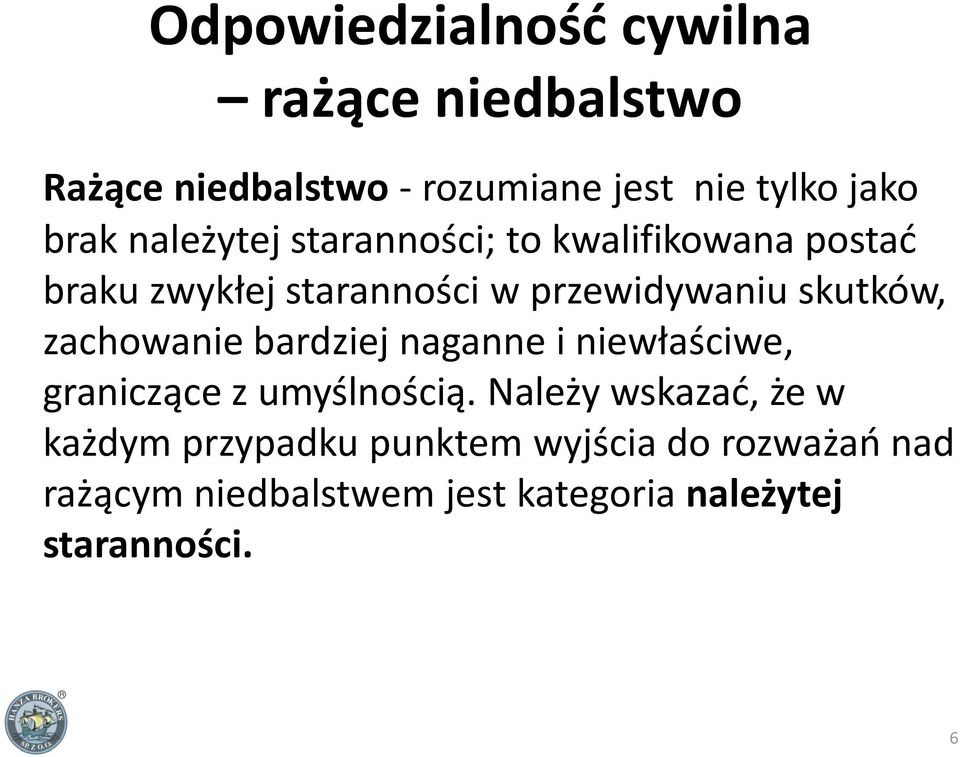 zachowanie bardziej naganne i niewłaściwe, graniczące z umyślnością.