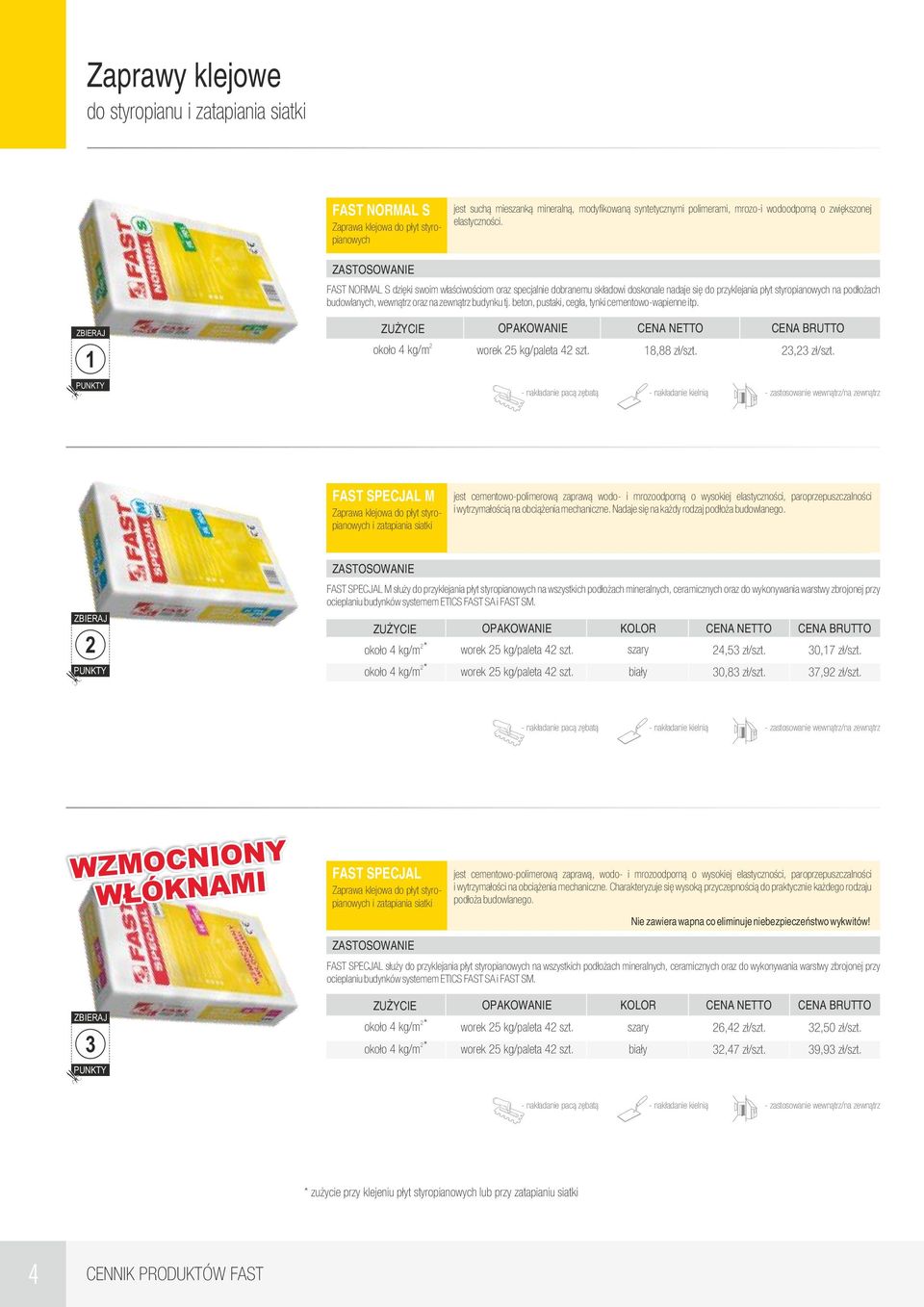 FAST NORMAL S dzięki swoim właściwościom oraz specjalnie dobranemu składowi doskonale nadaje się do przyklejania płyt styropianowych na podłożach budowlanych, wewnątrz oraz na zewnątrz budynku tj.