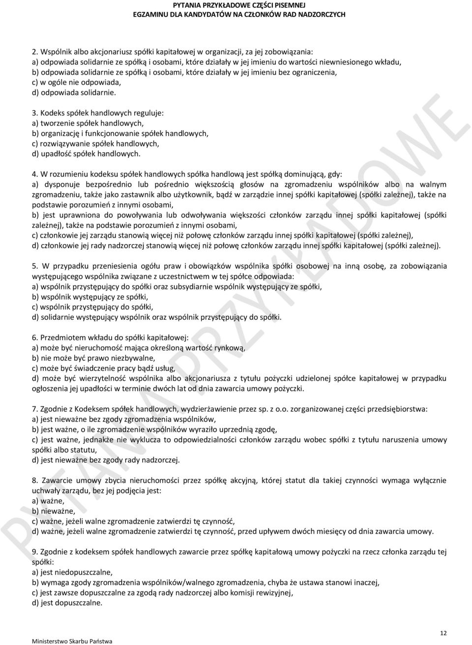 Kodeks spółek handlowych reguluje: a) tworzenie spółek handlowych, b) organizację i funkcjonowanie spółek handlowych, c) rozwiązywanie spółek handlowych, d) upadłość spółek handlowych. 4.