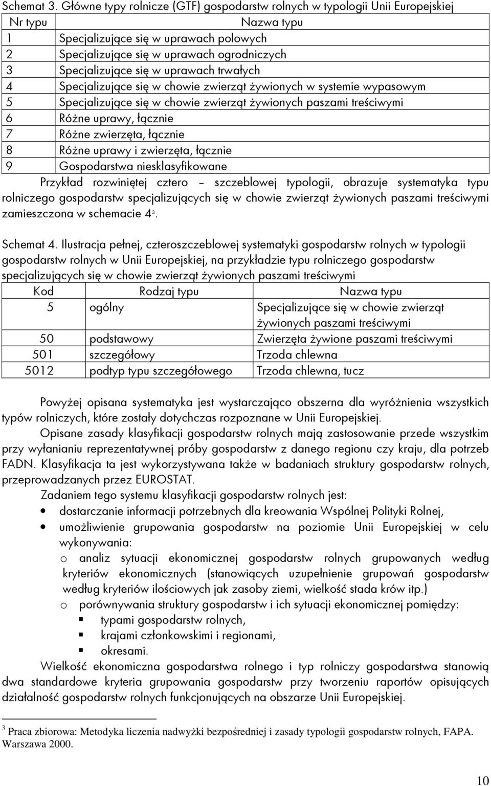 się w uprawach trwałych 4 Specjalizujące się w chowie zwierząt Ŝywionych w systemie wypasowym 5 Specjalizujące się w chowie zwierząt Ŝywionych paszami treściwymi 6 RóŜne uprawy, łącznie 7 RóŜne