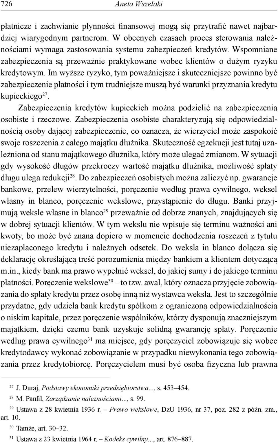 Im wyższe ryzyko, tym poważniejsze i skuteczniejsze powinno być zabezpieczenie płatności i tym trudniejsze muszą być warunki przyznania kredytu kupieckiego 27.