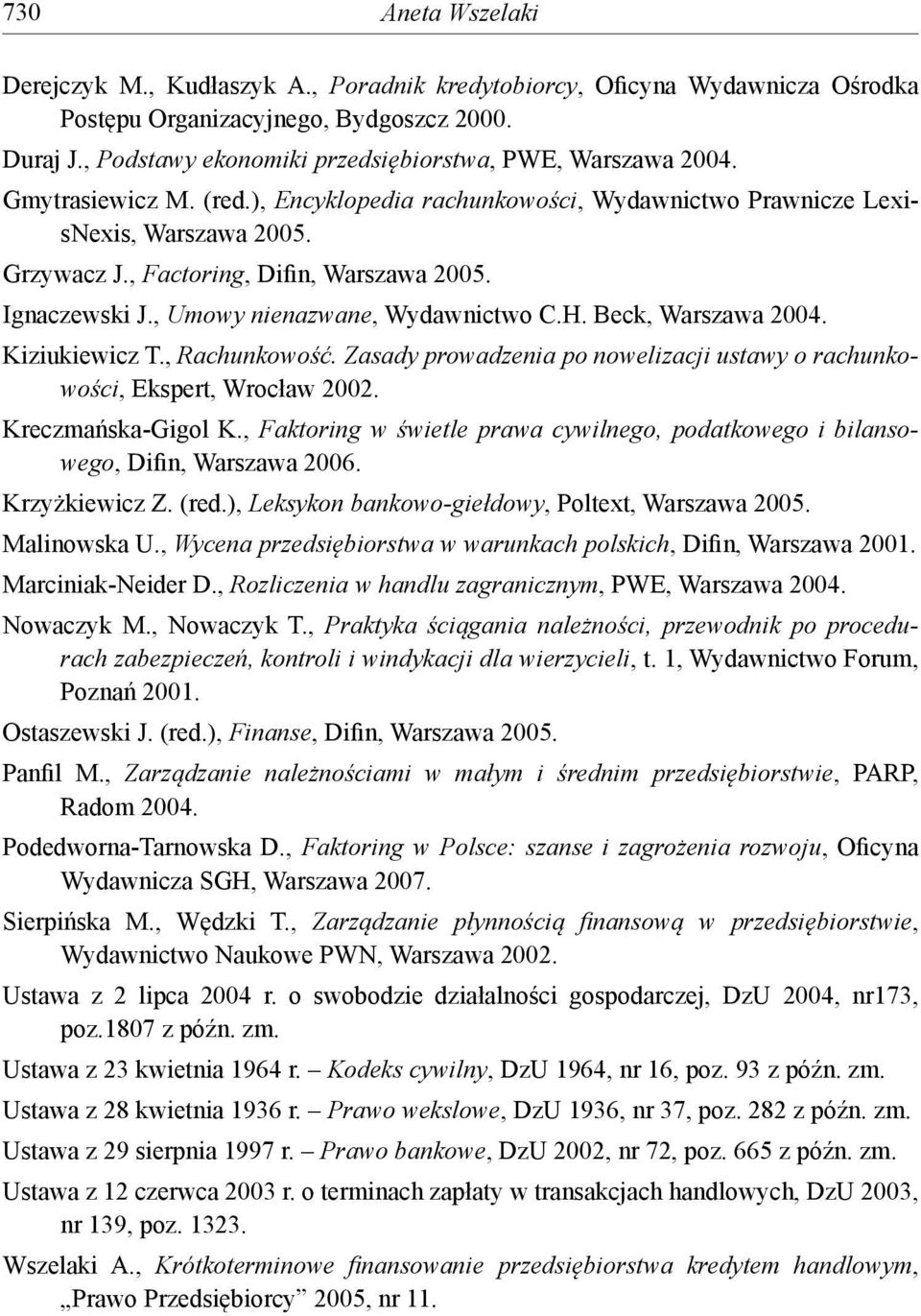 , Factoring, Difin, Warszawa 2005. Ignaczewski J., Umowy nienazwane, Wydawnictwo C.H. Beck, Warszawa 2004. Kiziukiewicz T., Rachunkowość.