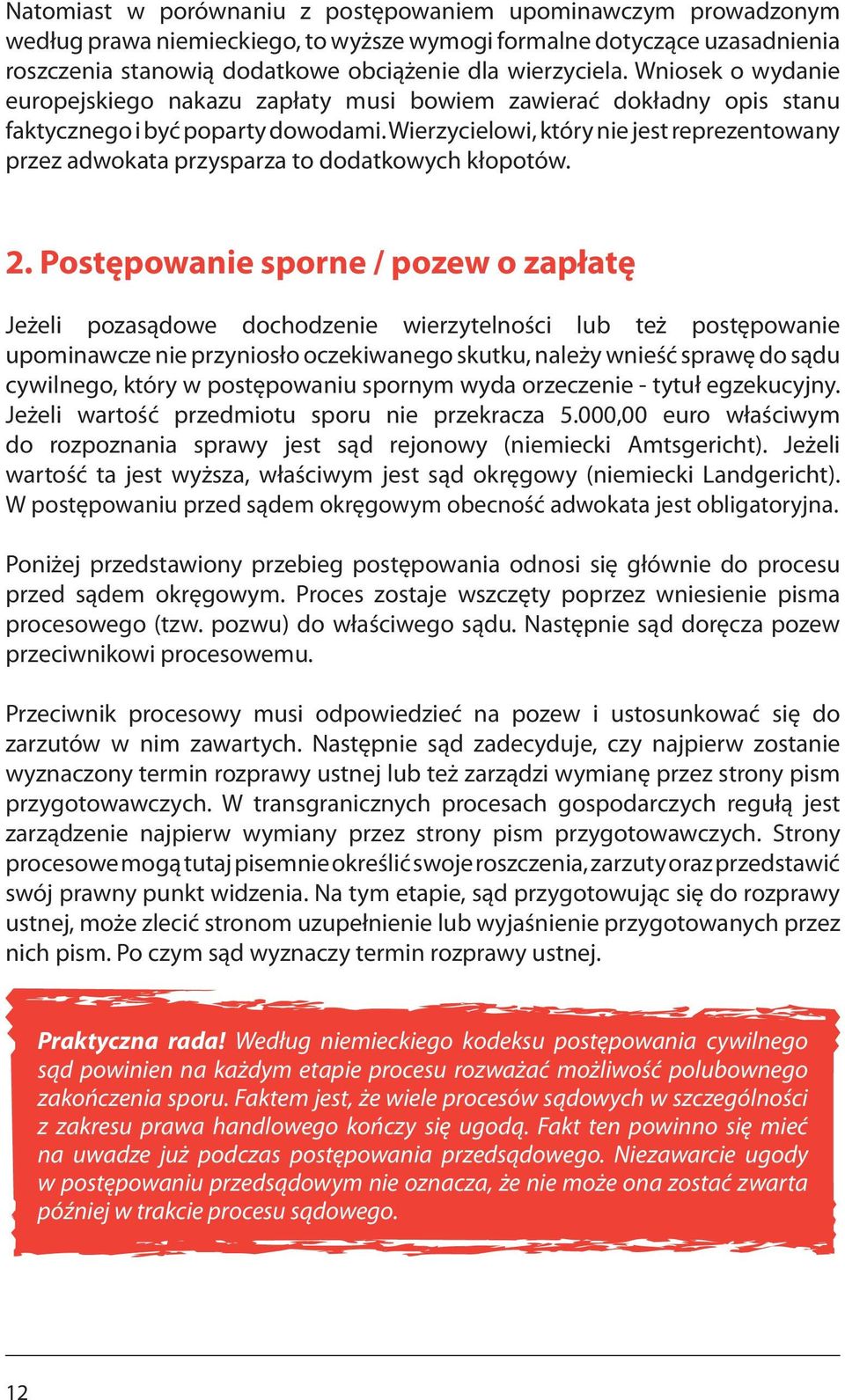 Wierzycielowi, który nie jest reprezentowany przez adwokata przysparza to dodatkowych kłopotów. 2.