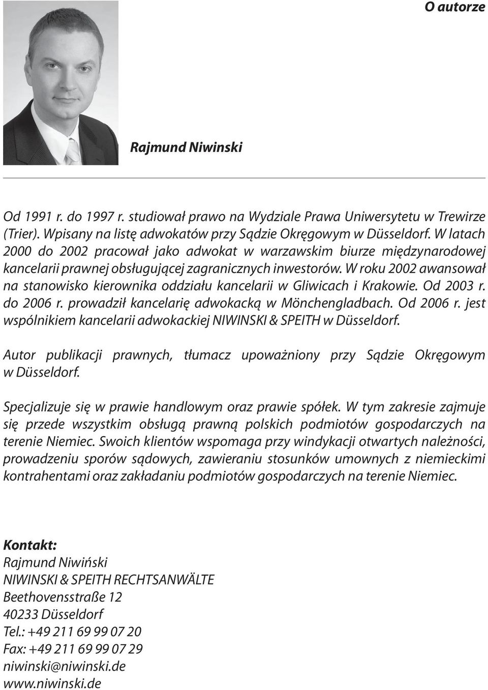 W roku 2002 awansował na stanowisko kierownika oddziału kancelarii w Gliwicach i Krakowie. Od 2003 r. do 2006 r. prowadził kancelarię adwokacką w Mönchengladbach. Od 2006 r.