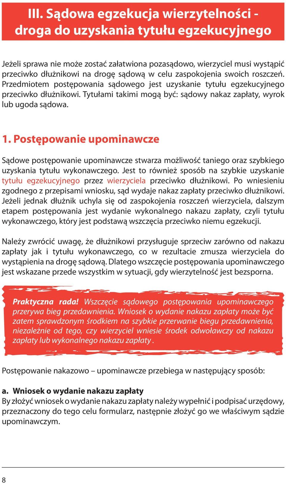 1. Postępowanie upominawcze Sądowe postępowanie upominawcze stwarza możliwość taniego oraz szybkiego uzyskania tytułu wykonawczego.