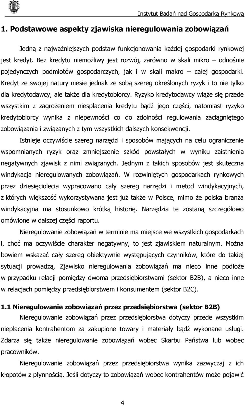 Kredyt ze swojej natury niesie jednak ze sobą szereg określonych ryzyk i to nie tylko dla kredytodawcy, ale także dla kredytobiorcy.