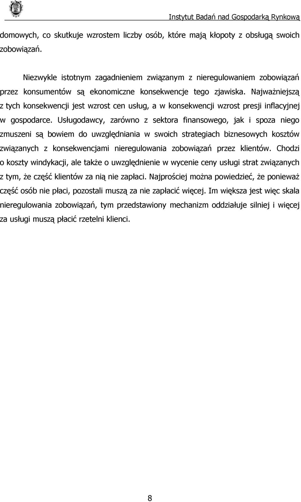 Najważniejszą z tych konsekwencji jest wzrost cen usług, a w konsekwencji wzrost presji inflacyjnej w gospodarce.