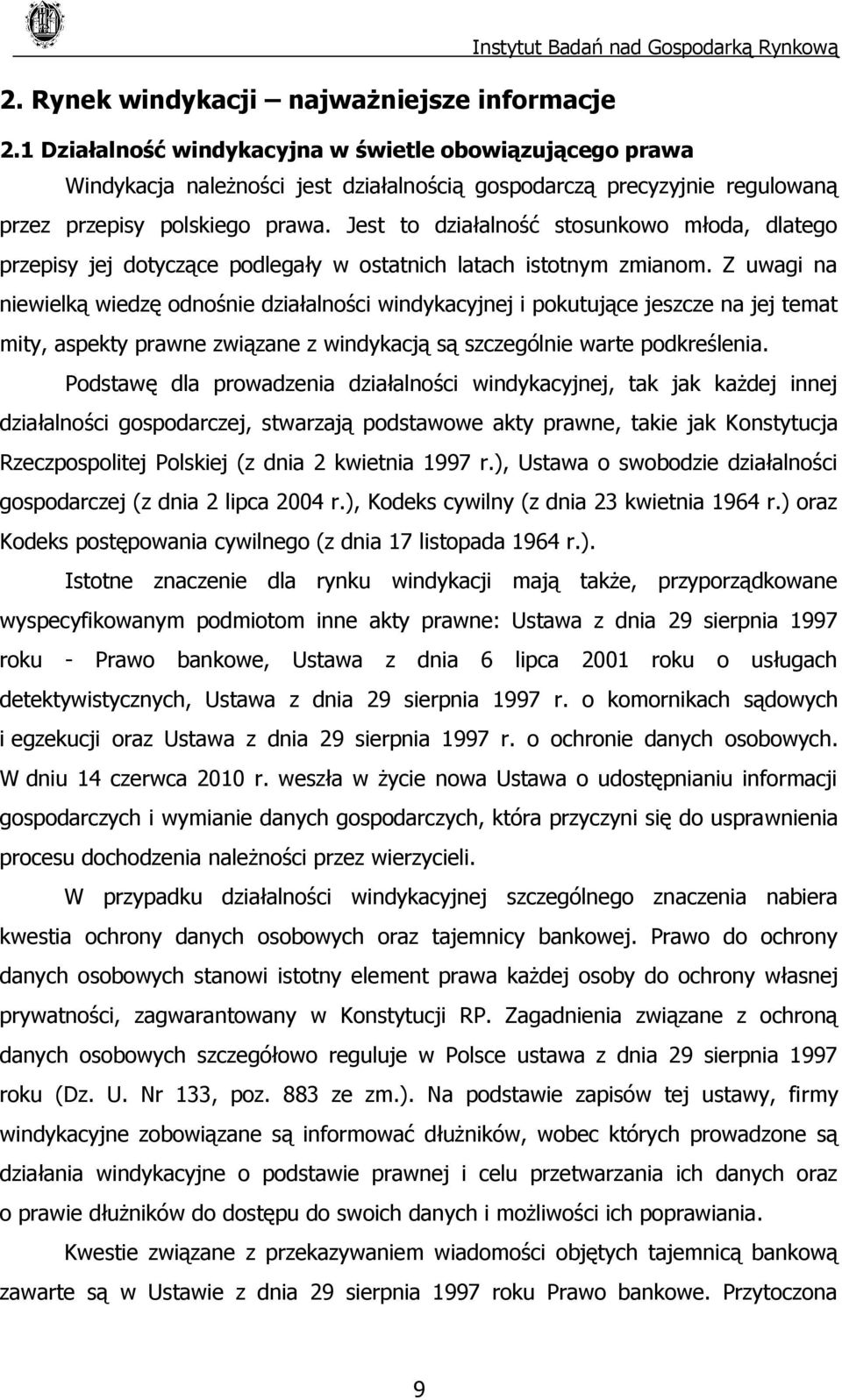 Jest to działalność stosunkowo młoda, dlatego przepisy jej dotyczące podlegały w ostatnich latach istotnym zmianom.