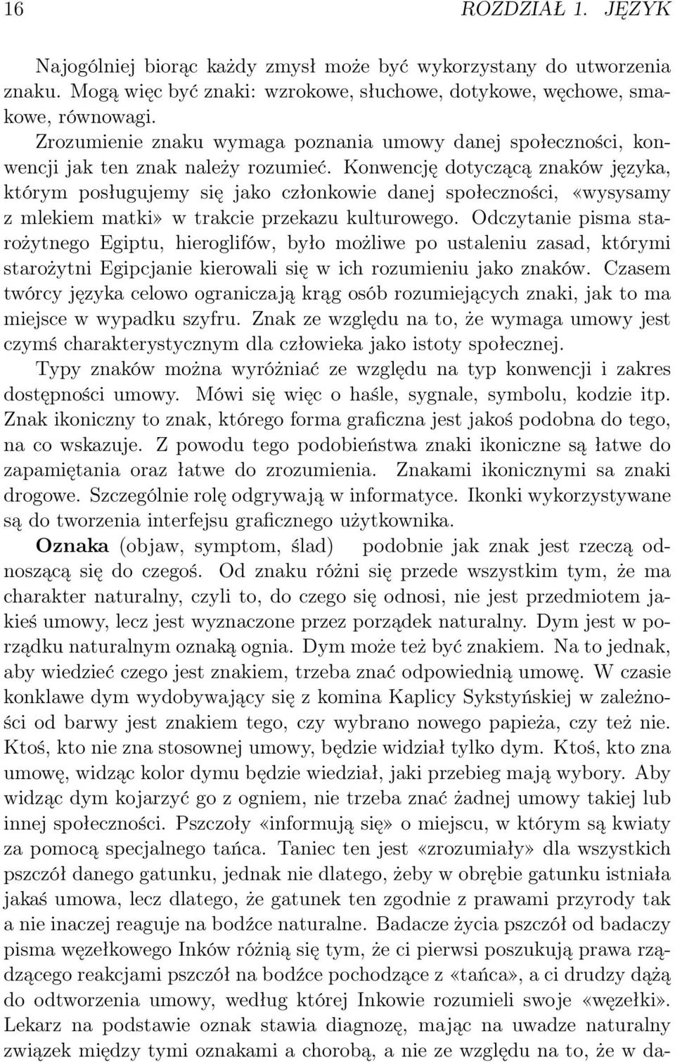 Konwencję dotyczącą znaków języka, którym posługujemy się jako członkowie danej społeczności, «wysysamy z mlekiem matki» w trakcie przekazu kulturowego.