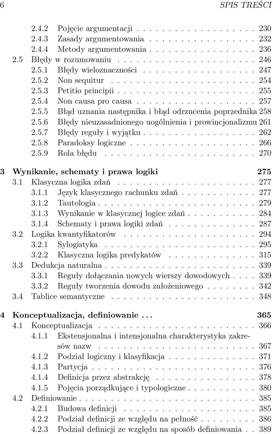 5.6 Błędy nieuzasadnionego uogólnienia i prowincjonalizmu 261 2.5.7 Błędy reguły i wyjątku.................. 262 2.5.8 Paradoksy logiczne.................... 266 2.5.9 Rola błędu.