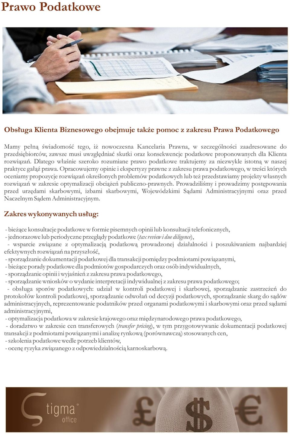 Dlatego właśnie szeroko rozumiane prawo podatkowe traktujemy za niezwykle istotną w naszej praktyce gałąź prawa.