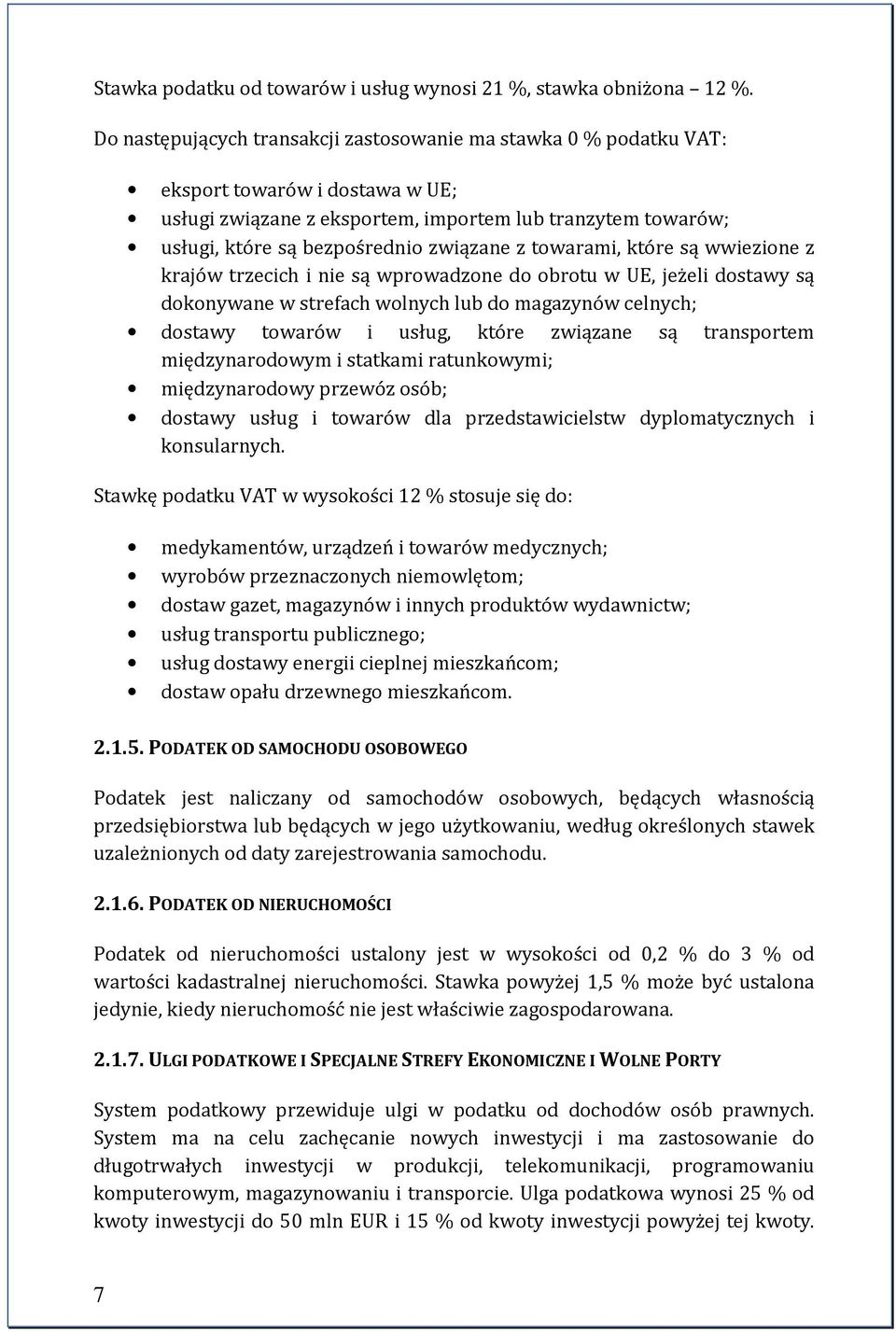 z towarami, które są wwiezione z krajów trzecich i nie są wprowadzone do obrotu w UE, jeżeli dostawy są dokonywane w strefach wolnych lub do magazynów celnych; dostawy towarów i usług, które związane